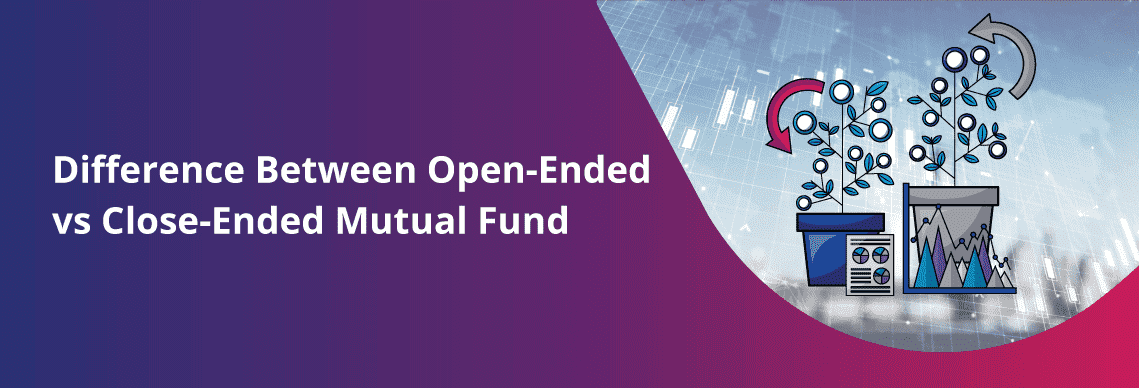 Open Ended vs Close Ended Mutual Fund Know the Difference